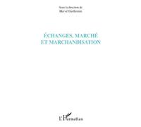 Echanges, marché et marchandisation - Hervé Guillemin - L'harmattan - broché - Etude