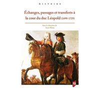 Echanges, Passages Et Transferts À La Cour Du Duc Léopold (1698-1729)