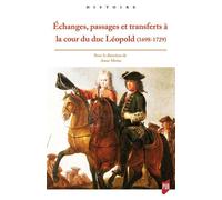Échanges, passages et transferts à la cour du duc Léopold (1698-1729) - Anne Motta - Presses Universitaires Rennes - broché - Monographie