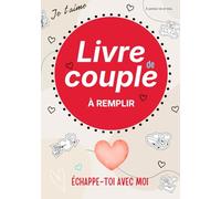 Échappe-Toi Avec Moi - Livre couple à remplir: Un jeu couple immersif à compléter ensemble pour se redécouvrir, rire, vibrer et devenir le créateur de souvenir couple