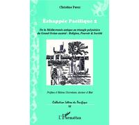 Echappée Pacifique 2 De la Méditerranée antique au triangle polynésien du Grand Océan austral : Religion, Pouvoir et Société - Christine Perez - L'harmattan - broché - Essai