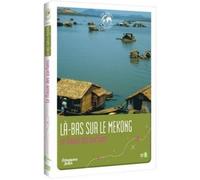 Là-bas sur le Mékong - Le Fleuve des parfums
