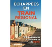 Echappées en train régional: 100 destinations à moins de 3 heures de Paris