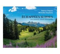 Echappées suisses - Lieux apaisants, balades ressourçantes Fabrice Chapuis (Auteur), Joëlle Chautems (Auteur)