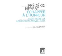 Échapper à l'horreur Court traité des interruptions merveilleuses - Frédéric Neyrat - Nouvelles Editions Lignes - broché - Essai