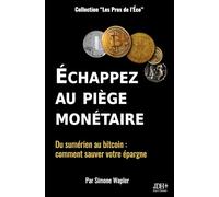 Échapper au piège monétaire: Du sumérien au bitcoin : comment sauver votre épargne