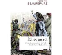 Échec au roi Pierre-Yves Beaurepaire (Auteur), Joël Cornette (Collection dirigée par)
