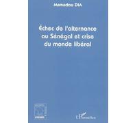 Echec de l'alternance au Sénégal et crise du monde libéral - Mamadou Dia - L'harmattan - broché - Essai