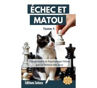 Échec et Matou: Comprendre la Psychologie Féline par la Théorie des Jeux - Stratégies pour Négocier, Éduquer et Vivre en Harmonie avec votre Chat