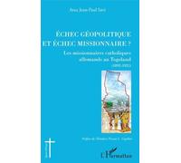 Echec Géopolitique Et Échec Missionnaire ? - Les Missionnaires Catholiques Allemands Au Togoland (1892-1921)