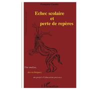 Echec scolaire et perte de repères Une analyse, des techniques, un projet d'éducation précoce - Françoise Carette - L'harmattan - broché - Essai