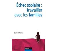 Échec scolaire : travailler avec les familles Approche sociale de l'échec scolaire - Daniel Verba - Dunod - broché - Essai