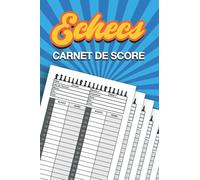 Echecs Carnet de Score: Cahier pour Noter le Score de vos Parties d'échecs | Cadeau Sympa pour Joueur Débutant ou Confirmé | Adulte et Enfant | 100 Pages à Remplir | Format Pratique | Gros Caractères