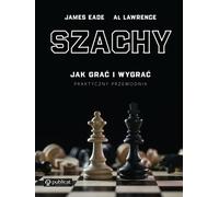 Échecs. Comment jouer et gagner. - James Eade, Al Lawrence (Literatur und Hobby auf Polnisch)
