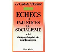 Echecs et injustices du socialisme: Suivi d'un projet républicain pour l'opposition