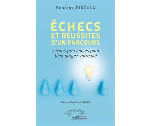 Échecs et réussites d’un parcours Leçons précieuses pour bien diriger votre vie - Bourang Diaoula - L'harmattan - broché - Guide