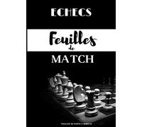 Echecs - Feuilles de match: Carnet de 100 feuilles de partie à compléter - 70 coups par feuille de partie - Carnet avec table des matières - Format 17,78x25,4 cm (7x10 po)