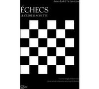 Echecs - le guide Hachette James Eade (Auteur), Al Lawrence (Auteur)