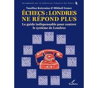 Échecs : Londres ne répond plus: Le guide indispensable pour lutter contre le système de Londres