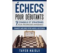 Echecs pour débutants: 7 conseils et stratégies pour progresser rapidement