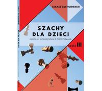 Échecs pour les enfants. Manuel scolaire avec exercices partie III - Łukasz Suchowierski