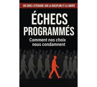 Échecs programmés: Comment nos choix nous condamnent