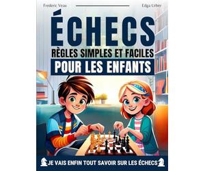 Échecs : règles simples et faciles pour les enfants: Règles des échecs pour les enfants, des illustrations simples et faciles pour les petits et les ... de 6 à 12 ans, avec des exercices pratiques.