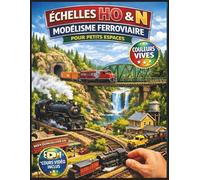 ÉCHELLES HO & N MODÉLISME FERROVIAIRE POUR PETITS ESPACES: Guide entièrement illustré avec instructions étape par étape pour la conception du réseau, ... fiable des trains | Tutoriels vidéo inclus