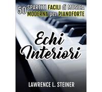 Echi Interiori: 50 Spartiti Facili Di Musica Moderna Per Pianoforte (Echi Interiori: Brani Di Musica Moderna Per Pianoforte)