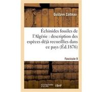 Échinides fossiles de l'Algérie. Fascicule 9. Etage Eocène Gustave Cotteau (Auteur), Alphonse Péron (Auteur), Victor Gauthier (Auteur)