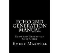 Echo 2nd Generation Manual Echo 2nd Generation User Guide - Emery H. Maxwell - Amazon Digital Services LLC KDP - Livre en Anglais Emery H. MaxwellEmery H. Maxwell (Auteur)