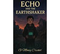 Echo and the Earthshaker: A Middle Grade Survival Story about Sound, Invention, and The Power of Never Giving Up. | Perfect for Middle School Readers | STEM-Inspired Fiction for Kids