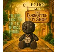 Echo and The Forgotten Toy Shop: “In every forgotten toy, a bit of magic remains.”