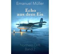 Echo aus dem Eis Zweiter Band der Northern-Drift-Reihe über rätselhafte Flüge, Schottland und verborgene Geheimnisse - Emanuel Müller - tredition GmbH - ebook (ePub) - Livre