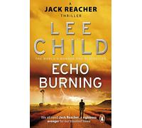 Echo Burning: The blockbuster Jack Reacher thriller from the No.1 Sunday Times bestselling author