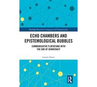 Echo Chambers and Epistemological Bubbles Communicative Flirtations with the End of Democracy - Lauren Zentz - Routledge - ebook (ePub) - Livre