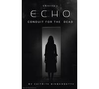 Echo: Conduit for the Dead