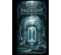 ECHO DER ENTROPIE: Die Architektur der Wiederkehr