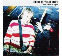 Echo Is Your Love - Lion Tamer Vs. Tigers EP [Import]