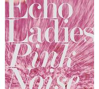 Echo Ladies - Pink Noise [Import]