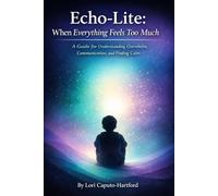 Echo-Lite: When Everything Feels Too Much: A guide for understanding overwhelm, communication, and finding calm