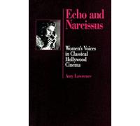 Echo & Narcissus - Womens Voices In Classical Hollywood Cinema