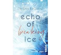 Echo of breaking Ice Roman | Berührende Romance on Ice um einen Broken Guy und eine verletzte Heldin - Trisha Brown - between pages by Piper - ebook (ePub) - Livre