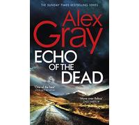 Echo of the Dead: The gripping 19th installment of the Sunday Times bestselling DSI Lorimer series