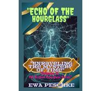"Echo of the Hourglass" Volume II: "Unraveling the Mystery of Time: Volume II, the Broken Hourglass Series"