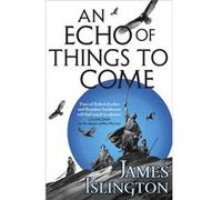 An Echo of Things to Come: Book Two of the Licanius trilogy