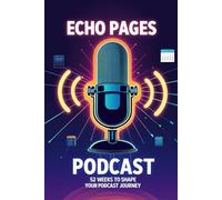 Echo Pages: 52 Weeks to Shape Your Podcast Journey