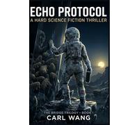 ECHO PROTOCOL: A Hard Science Fiction Thriller - Quantum Memes, Solar Sails, and Psychic Water Bears: (The Bridge Trilogy Book 1)