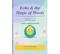 Echo & The Magic of Words: A Friendly Journey into Transformers and Large Language Models