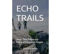 ECHO TRAILS: Hikes That Follow the Paths of Forgotten People